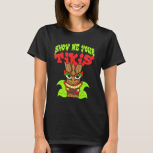Camiseta Mostre-Me Seu Tikis Hawaiian Aloha Luau Clothing