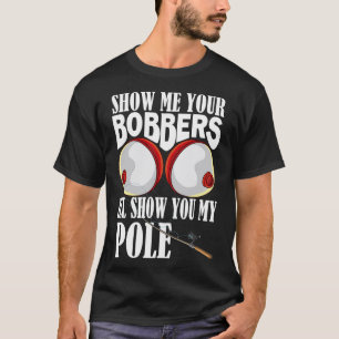 Camiseta Mostre-me seus flutuadores, eu mostrarei meu pesca