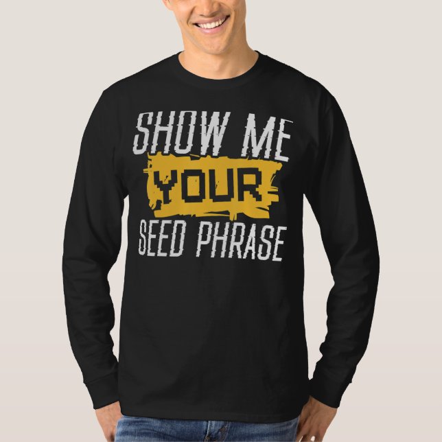 Camiseta Mostre-Me Sua Frase De Semente Engraçada Cripto Ho (Frente)