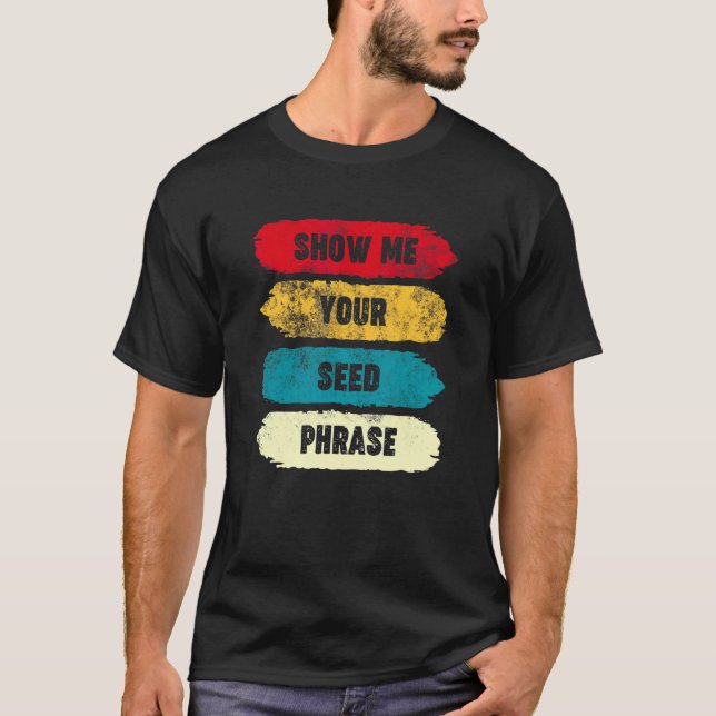 Camiseta Mostre-Me Sua Frase De Semente Engraçada Cripto Ho (Frente)