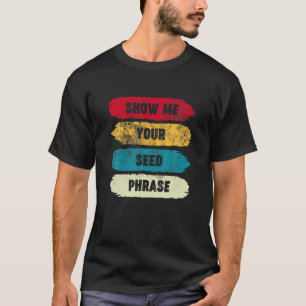 Camiseta Mostre-me sua frase de semente - HDL cripto engra