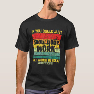 Camiseta Mostre Seu Trabalho Professor de Matemática Alunos