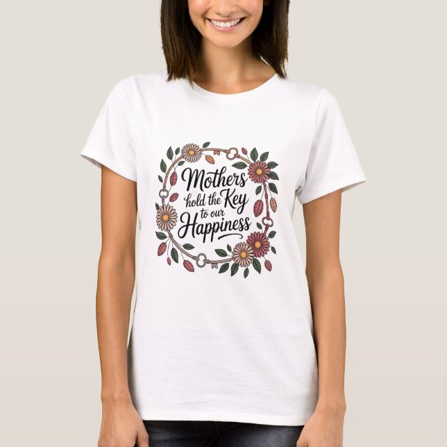 Camiseta Mothers Hold The Key To Our Happiness (Frente)