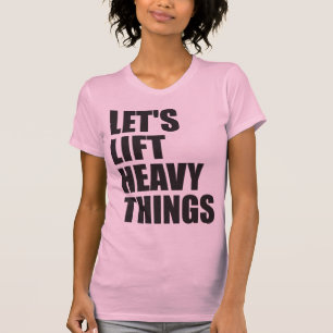 Camiseta Motivação do Gym - levante coisas pesadas