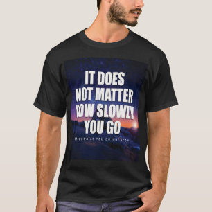 Camiseta Motivação - Não importa quão lentamente você vá