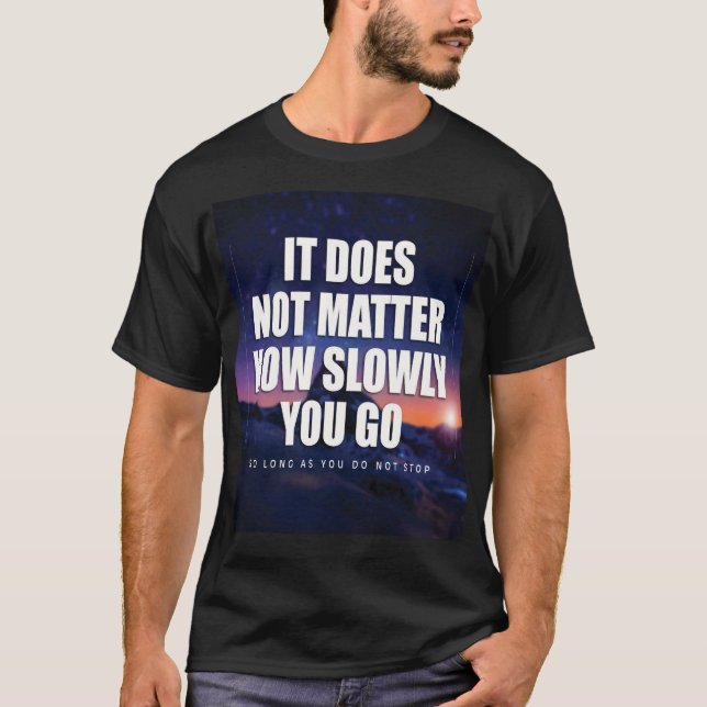 Camiseta Motivação - Não importa quão lentamente você vá (Frente)