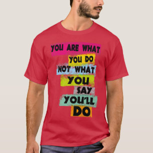 CAMISETA MOTIVAÇÃO VOCÊ É O QUE VOCÊ NÃO FAZ O QUE VOCÊ DIS