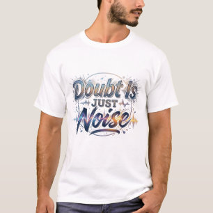 Camiseta Motivacional Citação Dúvida É Apenas Ruíd