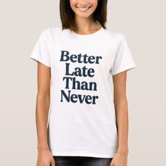 Camiseta Motivacional 'Melhor Tarde do que Nunca'