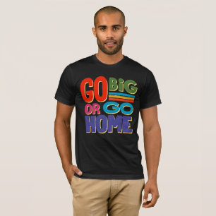 Camiseta Motivacional Retro Go Big Or Go Home