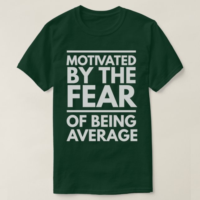 Camiseta Motivado Pelo Medo De Ser Uma Média Inspiração (Frente do Design)