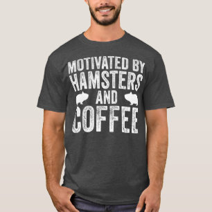 Camiseta Motivado Por Hamsters E Café Engraçado Sarcástico