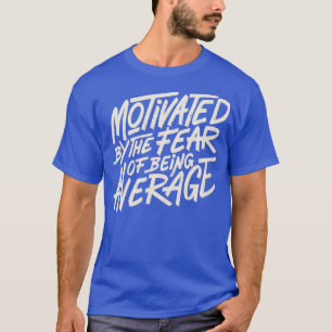 Camiseta Motivado por O Medo de Ser Medíocre por Tobe Fon