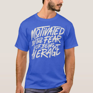 Camiseta Motivated by The Fear of Being Average by Tobe Fon