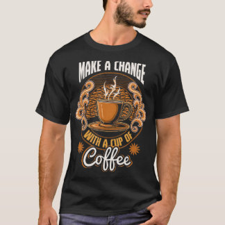Camiseta Motivational Make Change Com Uma Xícara De Café De