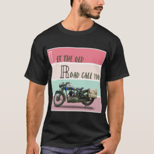 Camiseta Moto Antiga - Deixe a Estrada Antiga Chamar Você.