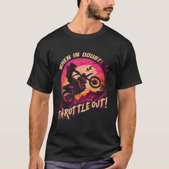 Camiseta Motocross When In Doubt Throttle Out Dirt Bike (Frente)