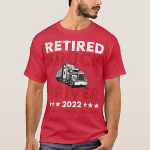 Camiseta Motorista de Caminhão Aposentado 2022 Não É Meu Ca