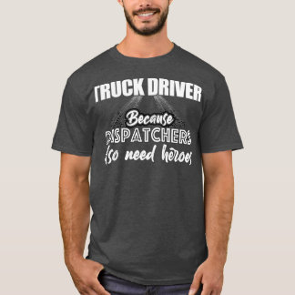 Camiseta Motorista de caminhão porque despachantes também p