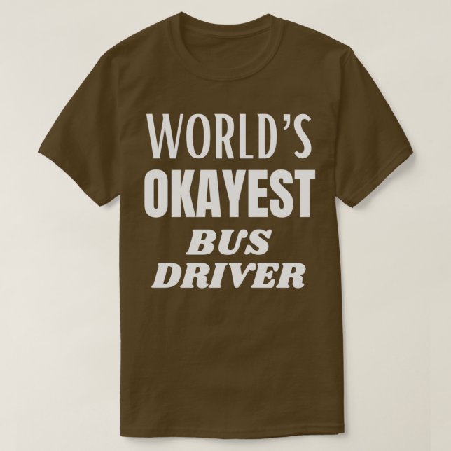 Camiseta Motorista de ônibus de okayest do mundo 3 (Frente do Design)