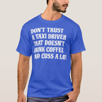 Camiseta Motorista De Táxi Que Bebe Café Custa Muito 1