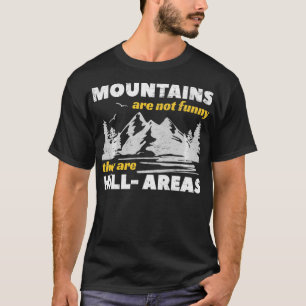 Camiseta Mountains Are Not Funny They Are HillAreas Pun Gi