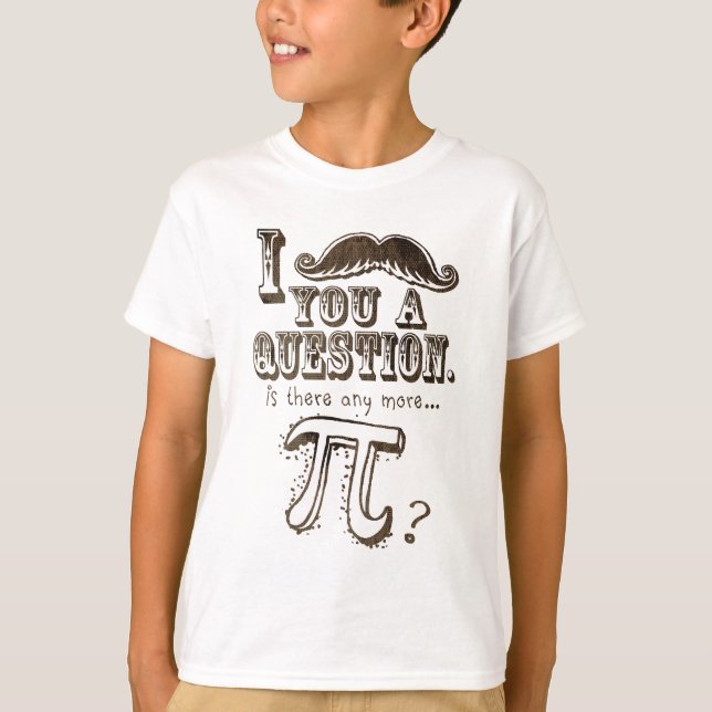 Camiseta Moustache você uma pergunta, Any more Pi (Frente)