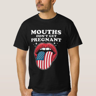 Camiseta Mouths Don’t Get Pregnant, But My Words Do