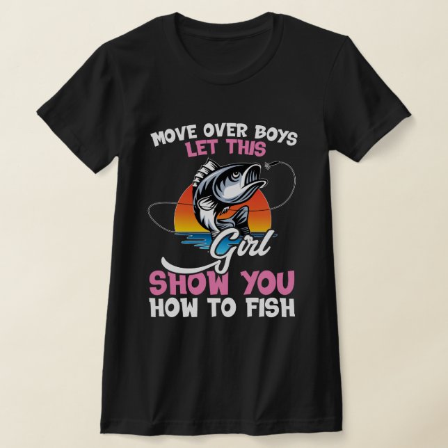 Camiseta Move Over Boys Let This Girl Show You How to Fish  (Postura )