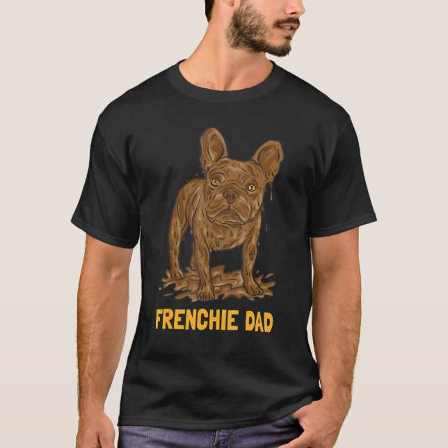 Camiseta Mud Dirt Dog French Bulldog Dad (Frente)