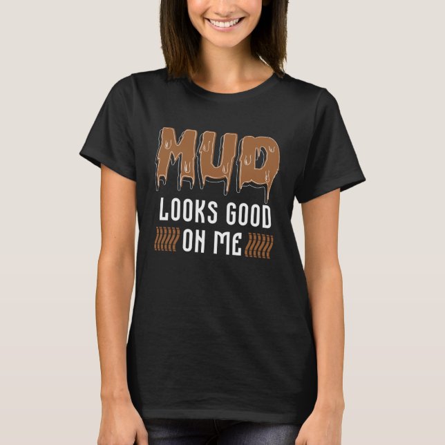 Camiseta Mud Looks Good On Me Four Wheeler 4x4 Wheel Car Di (Frente)