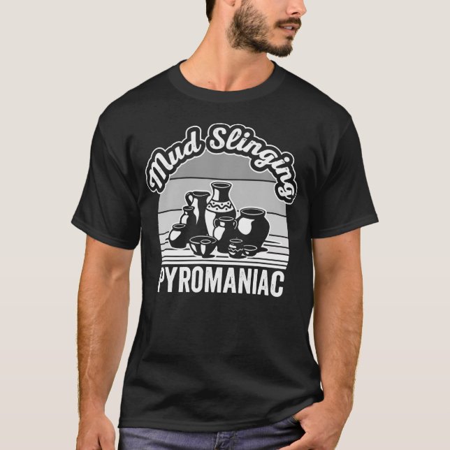 Camiseta Mud Slinging Pyromaniac Pottery Design (Frente)