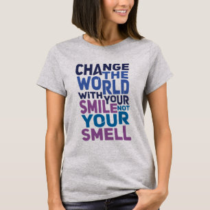 Camiseta Mude o Mundo Com Seu Sorriso, Não Com Seu Cheiro