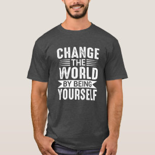 Camiseta Mude o Mundo Sendo Você Mesmo Motivacional