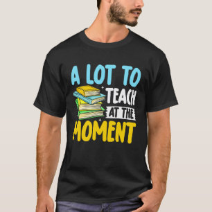 Camiseta Muito a Ensinar no Momento Homens Mulheres Profess