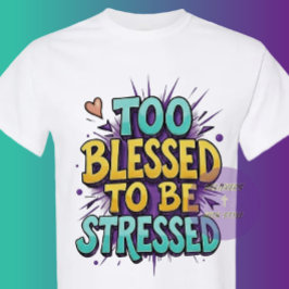 Camiseta Muito abençoado para estar estressado - Cristão