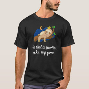 Camiseta Muito Cansado Para Funcionar Um K A Nap Rainha Dor