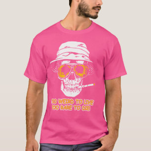Camiseta Muito Estranho Para Viver Muito Raro Para Morrer E