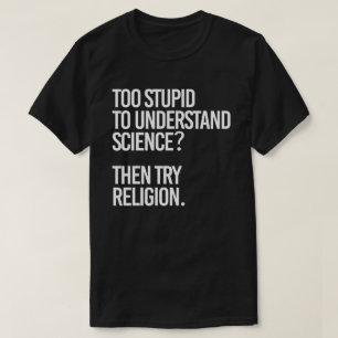 Camiseta Muito estúpido para a ciência? Tentar Religião