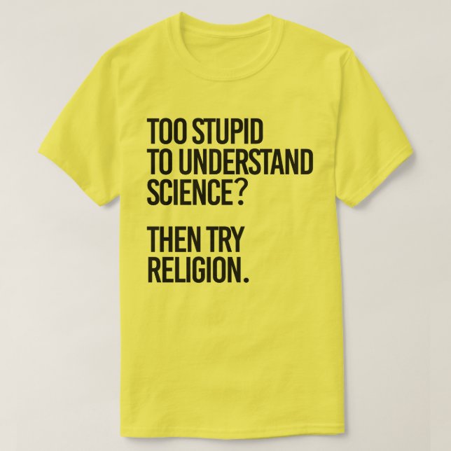 Camiseta Muito estúpido para a ciência? Tentar Religião (Frente do Design)