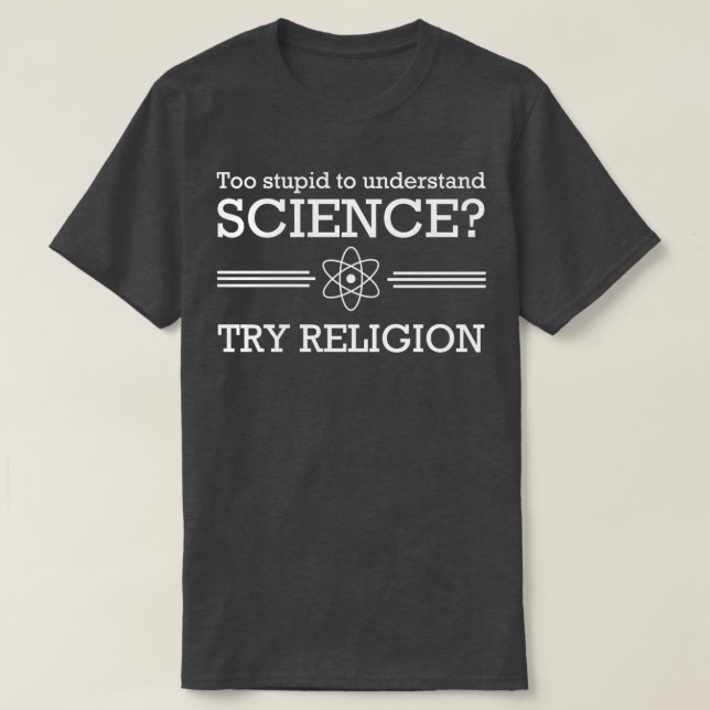 Camiseta Muito estúpido para a ciência Tente religião (Frente do Design)