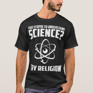 Camiseta Muito Estúpido Para Entender Ciência Tentar Religi
