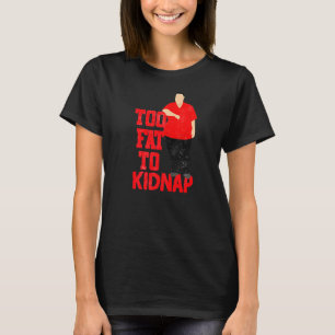 Camiseta Muito gordo para raptar mais e mais engraçado