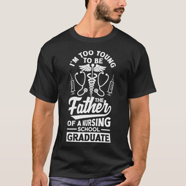 Camiseta Muito jovem para ser pai de uma escola de enfermag (Frente)