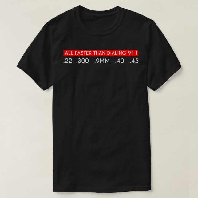 Camiseta Muito Mais Rápido Do Que Discar 911 Armas Táticas (Frente do Design)