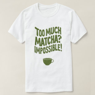 Camiseta Muito Matcha? Impossível!