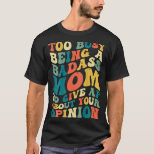 Camiseta Muito Ocupada Sendo Uma Mãe Ruim Para Me Importar