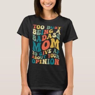 Camiseta Muito Ocupada Sendo Uma Mãe Ruim Para Me Importar