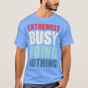 Camiseta Muito Ocupado Fazendo Nada