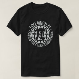 Camiseta Muito Pi Pode Te Dar Uma Grande Circunferência